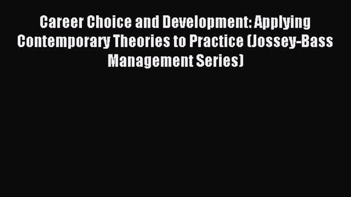 Read Career Choice and Development: Applying Contemporary Theories to Practice (Jossey-Bass