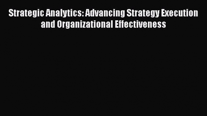 [Read book] Strategic Analytics: Advancing Strategy Execution and Organizational Effectiveness