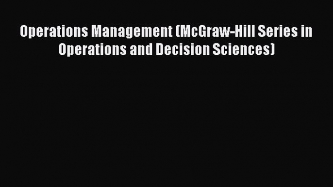 [Read Book] Operations Management (McGraw-Hill Series in Operations and Decision Sciences)