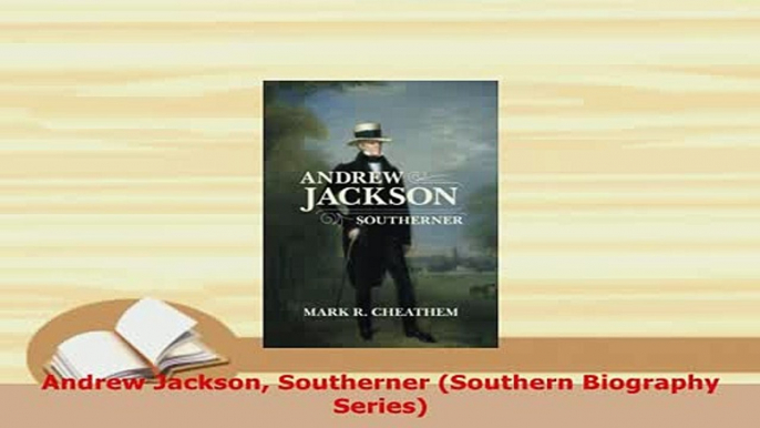 PDF  Andrew Jackson Southerner Southern Biography Series PDF Online