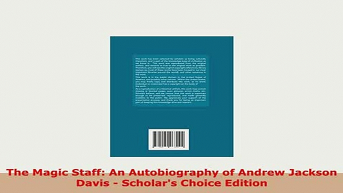 Download  The Magic Staff An Autobiography of Andrew Jackson Davis  Scholars Choice Edition Read Full Ebook