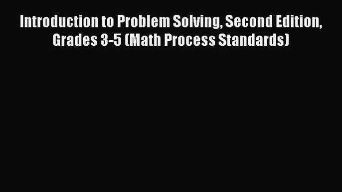 [Read book] Introduction to Problem Solving Second Edition Grades 3-5 (Math Process Standards)