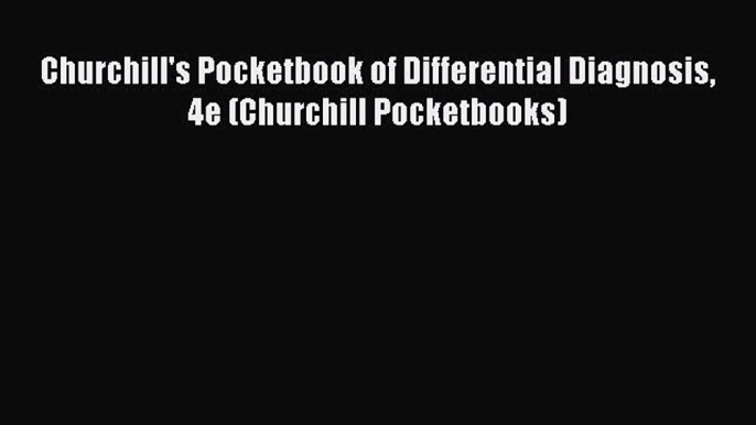 Download Churchill's Pocketbook of Differential Diagnosis 4e (Churchill Pocketbooks) Ebook