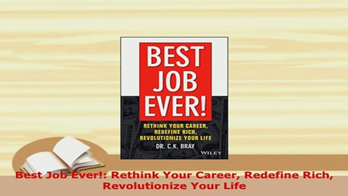 PDF  Best Job Ever Rethink Your Career Redefine Rich Revolutionize Your Life Read Online