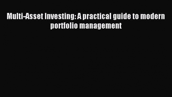 Read Multi-Asset Investing: A practical guide to modern portfolio management Ebook Free