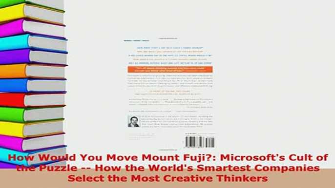 PDF  How Would You Move Mount Fuji Microsofts Cult of the Puzzle  How the Worlds Smartest Read Full Ebook