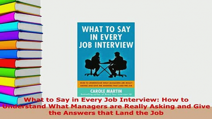 PDF  What to Say in Every Job Interview How to Understand What Managers are Really Asking and Download Full Ebook