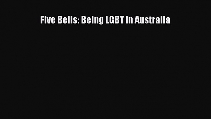 Download Five Bells: Being LGBT in Australia PDF Online