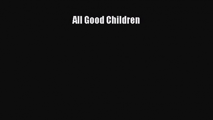 Download All Good Children PDF Online