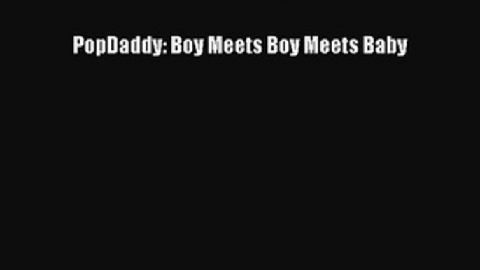 Read PopDaddy: Boy Meets Boy Meets Baby PDF Online