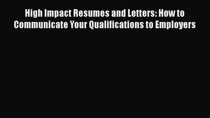 [Read book] High Impact Resumes and Letters: How to Communicate Your Qualifications to Employers