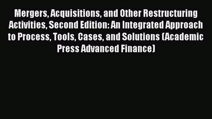 [Read book] Mergers Acquisitions and Other Restructuring Activities Second Edition: An Integrated