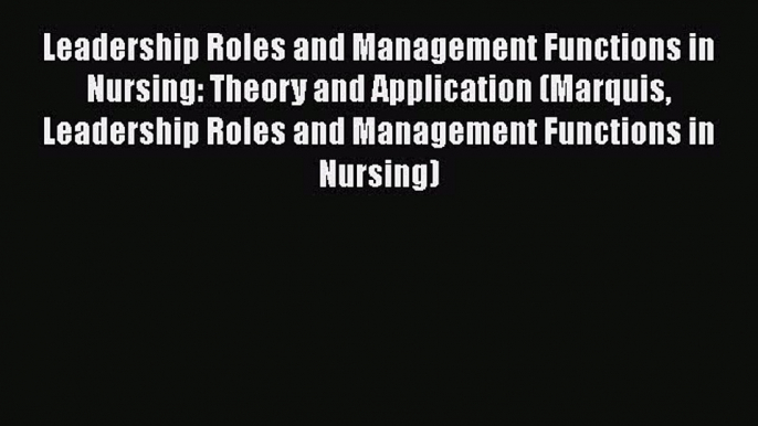 PDF Leadership Roles and Management Functions in Nursing: Theory and Application (Marquis Leadership