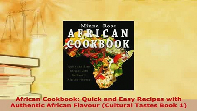 Download  African Cookbook Quick and Easy Recipes with Authentic African Flavour Cultural Tastes Download Online