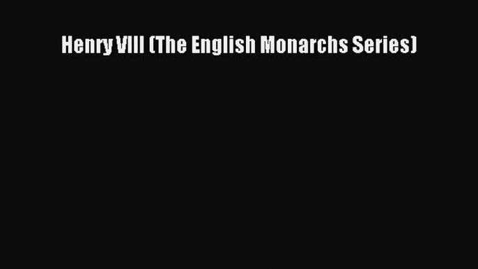 Read Henry VIII (The English Monarchs Series) Ebook Free