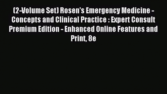 Read (2-Volume Set) Rosen's Emergency Medicine - Concepts and Clinical Practice : Expert Consult