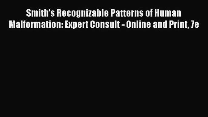 Read Smith's Recognizable Patterns of Human Malformation: Expert Consult - Online and Print