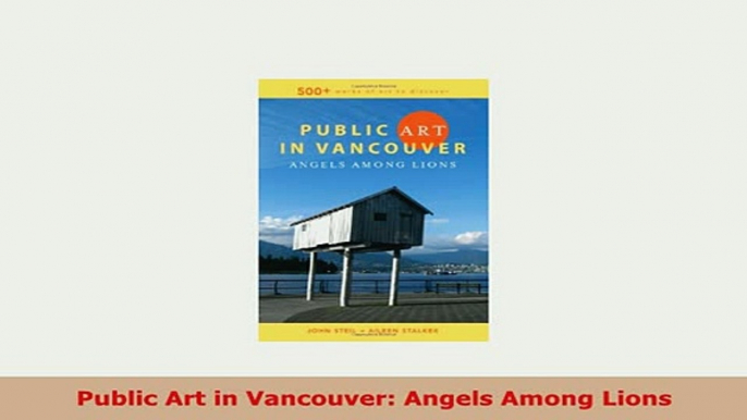 Download  Public Art in Vancouver Angels Among Lions Free Books