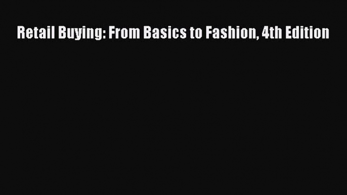 Download Retail Buying: From Basics to Fashion 4th Edition PDF Online