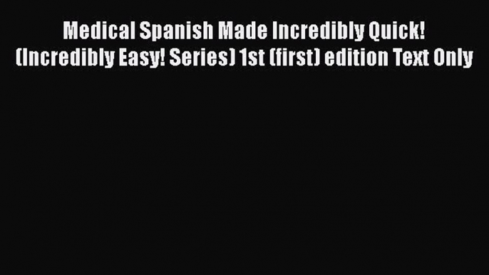 Read Medical Spanish Made Incredibly Quick! (Incredibly Easy! Series) 1st (first) edition Text