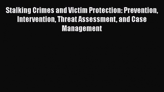 [Read book] Stalking Crimes and Victim Protection: Prevention Intervention Threat Assessment