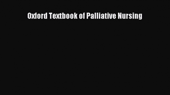 Read Oxford Textbook of Palliative Nursing Ebook Free