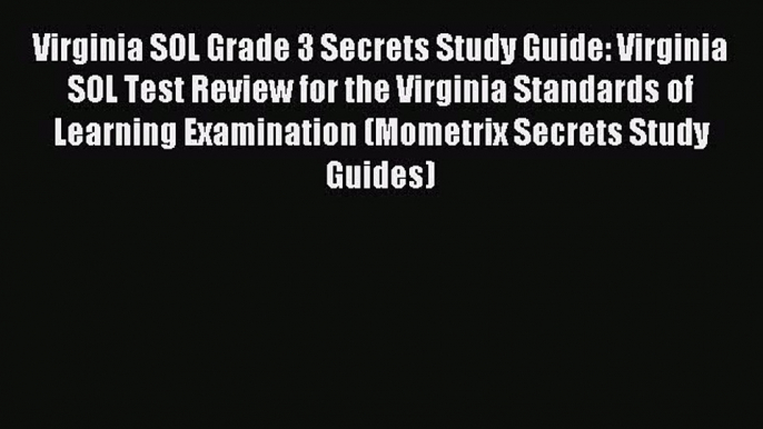 Read Virginia SOL Grade 3 Secrets Study Guide: Virginia SOL Test Review for the Virginia Standards