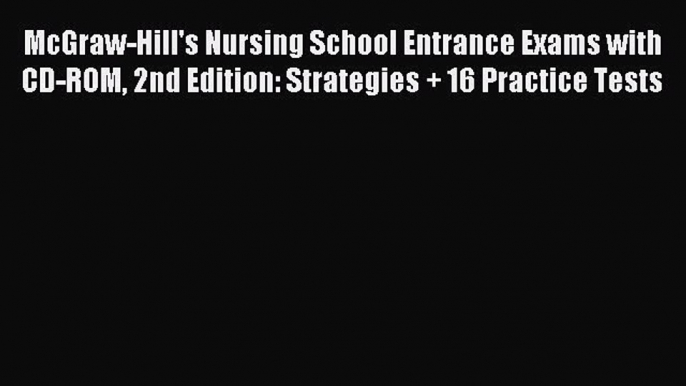 Read McGraw-Hill's Nursing School Entrance Exams with CD-ROM 2nd Edition: Strategies + 16 Practice