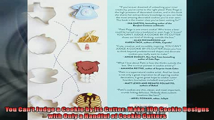 FREE DOWNLOAD  You Cant Judge a Cookie by Its Cutter Make 100 Cookie Designs with Only a Handful of READ ONLINE