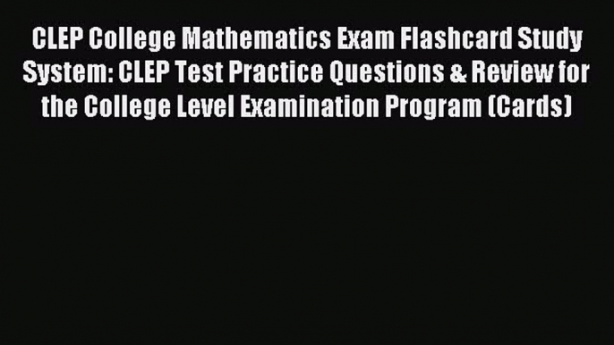 Download CLEP College Mathematics Exam Flashcard Study System: CLEP Test Practice Questions