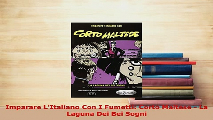 PDF  Imparare LItaliano Con I Fumetti Corto Maltese  La Laguna Dei Bei Sogni Download Online