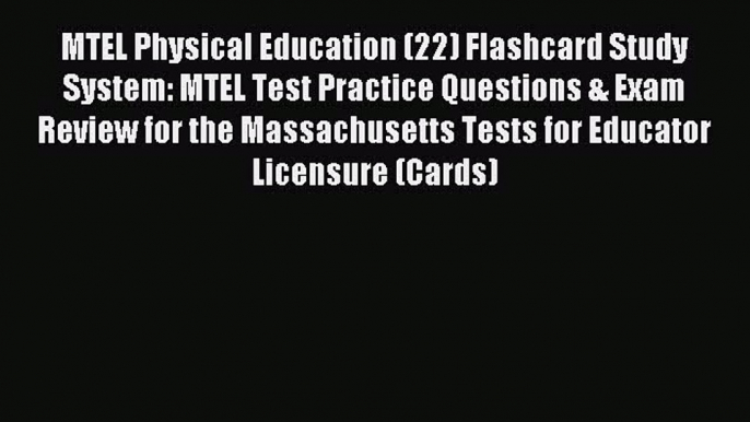 Read MTEL Physical Education (22) Flashcard Study System: MTEL Test Practice Questions & Exam