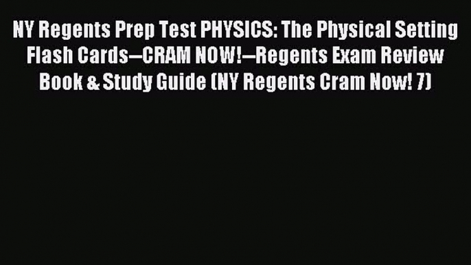 Read NY Regents Prep Test PHYSICS: The Physical Setting Flash Cards--CRAM NOW!--Regents Exam