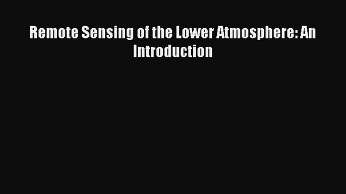 [Read Book] Remote Sensing of the Lower Atmosphere: An Introduction  EBook