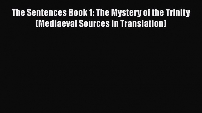 [Read book] The Sentences Book 1: The Mystery of the Trinity (Mediaeval Sources in Translation)