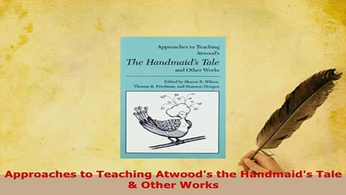 PDF  Approaches to Teaching Atwoods the Handmaids Tale  Other Works Read Full Ebook