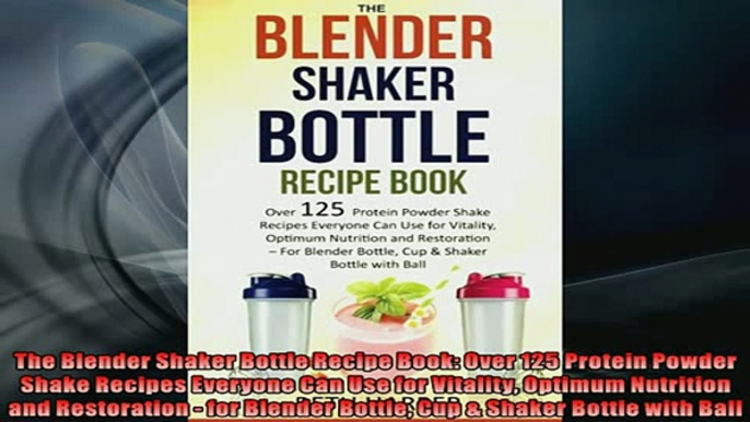 EBOOK ONLINE  The Blender Shaker Bottle Recipe Book Over 125 Protein Powder Shake Recipes Everyone Can  BOOK ONLINE