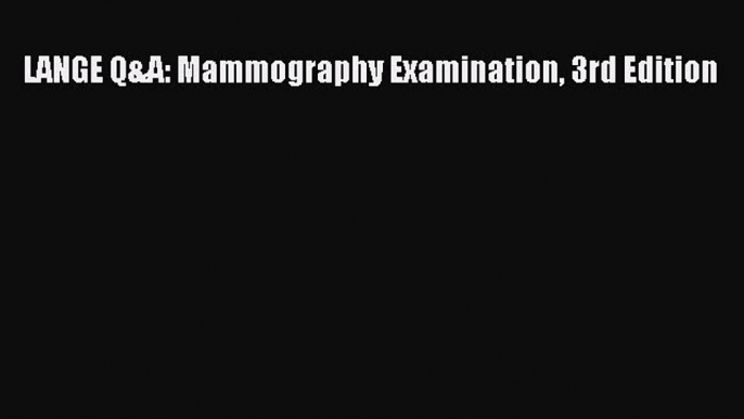 [Download PDF] LANGE Q&A: Mammography Examination 3rd Edition Read Free