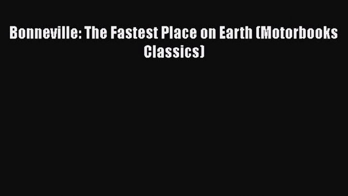 Download Bonneville: The Fastest Place on Earth (Motorbooks Classics)  EBook