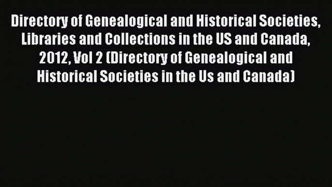 Read Directory of Genealogical and Historical Societies Libraries and Collections in the US