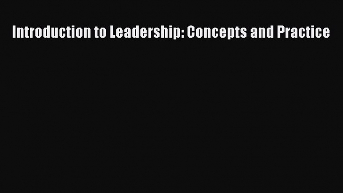 [Read book] Introduction to Leadership: Concepts and Practice [PDF] Full Ebook