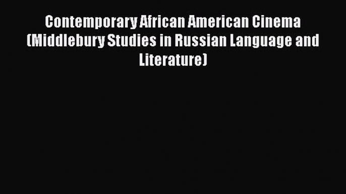 [Read Book] Contemporary African American Cinema (Middlebury Studies in Russian Language and