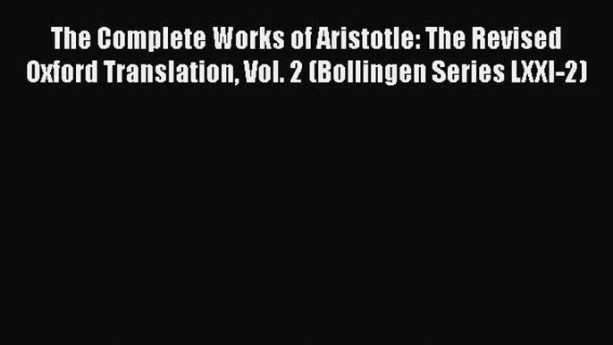 [Read book] The Complete Works of Aristotle: The Revised Oxford Translation Vol. 2 (Bollingen