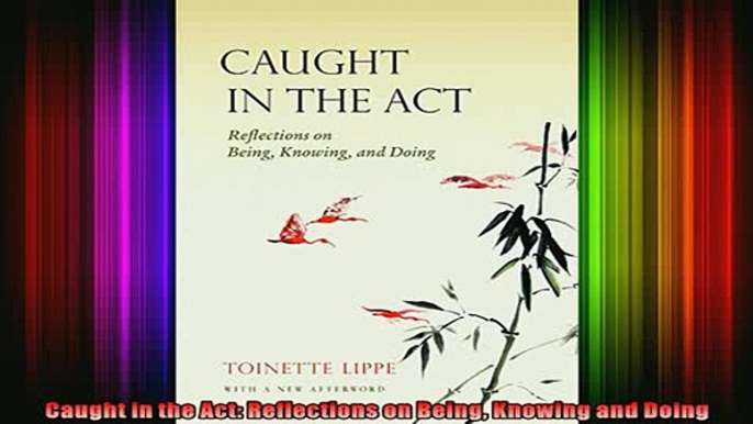 Read  Caught in the Act Reflections on Being Knowing and Doing  Full EBook