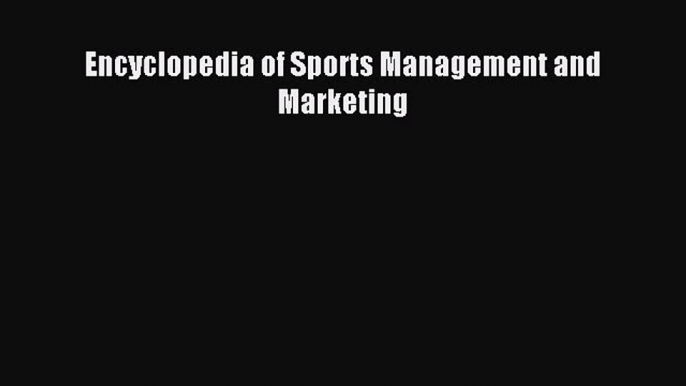 Read Encyclopedia of Sports Management and Marketing Ebook Free