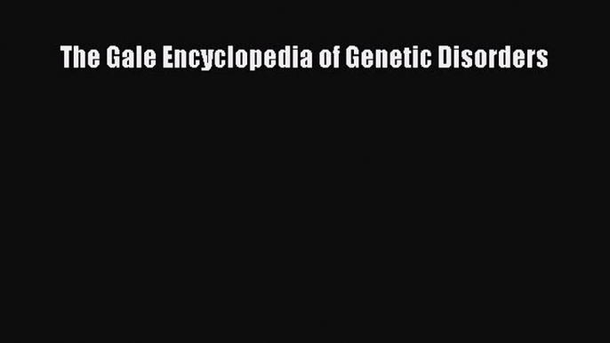 Download The Gale Encyclopedia of Genetic Disorders PDF Free