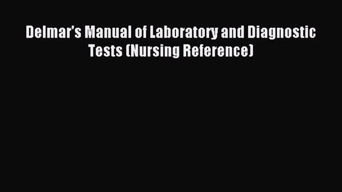 Download Delmar's Manual of Laboratory and Diagnostic Tests (Nursing Reference) PDF Free