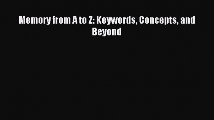 Read Memory from A to Z: Keywords Concepts and Beyond Ebook Free