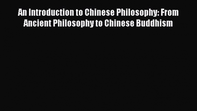 [Read book] An Introduction to Chinese Philosophy: From Ancient Philosophy to Chinese Buddhism