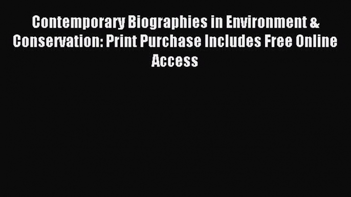 Read Contemporary Biographies in Environment & Conservation: Print Purchase Includes Free Online